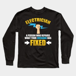 Electrician A Person Who Repairs What Your Husband Has Fixed Long Sleeve T-Shirt